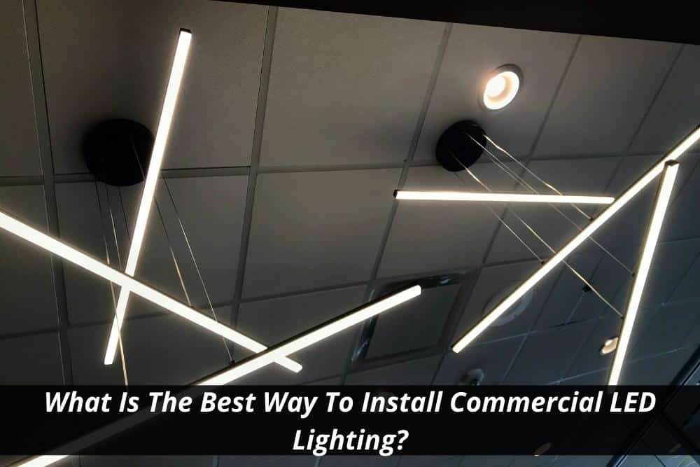 Image presents What Is The Best Way To Install Commercial LED Lighting