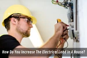 Image presents How Do You Increase The Electrical Load In A House