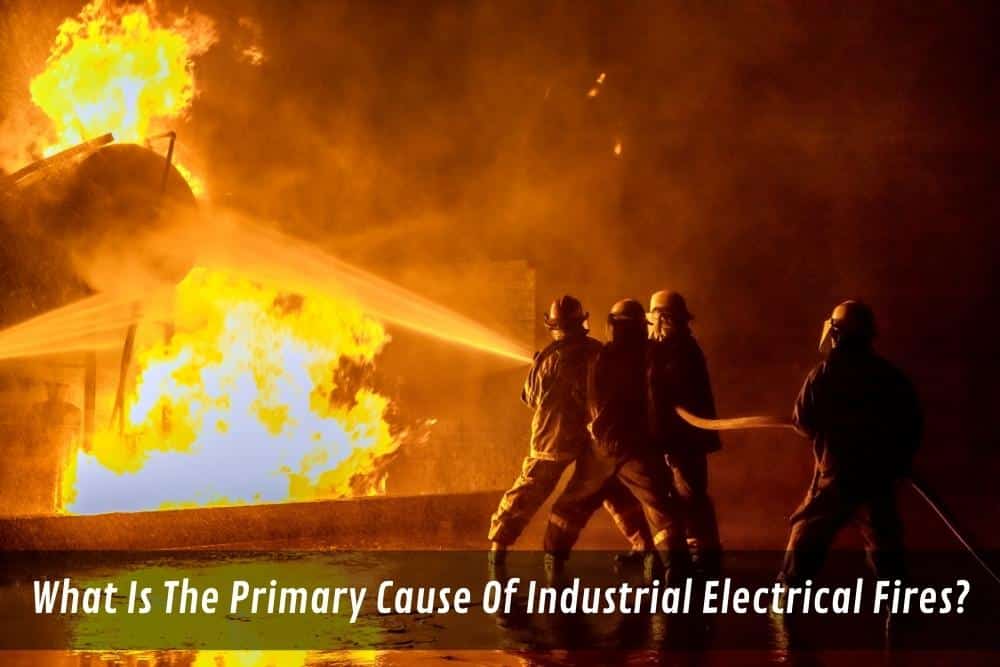 Image presents What Is The Primary Cause Of Industrial Electrical Fires
