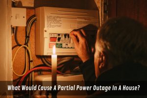 Image presents What Would Cause A Partial Power Outage In A House