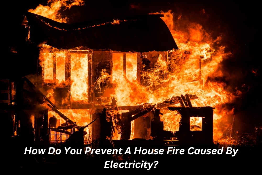 Image presents How Do You Prevent A House Fire Caused By Electricity